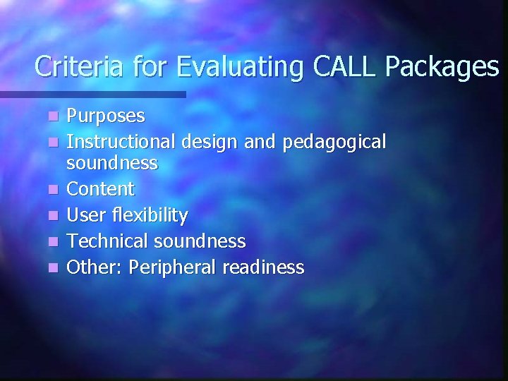 Criteria for Evaluating CALL Packages n n n Purposes Instructional design and pedagogical soundness