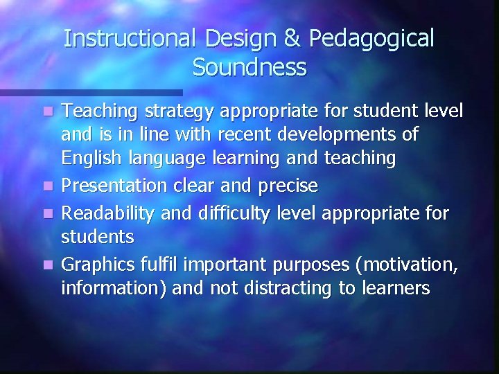 Instructional Design & Pedagogical Soundness n n Teaching strategy appropriate for student level and