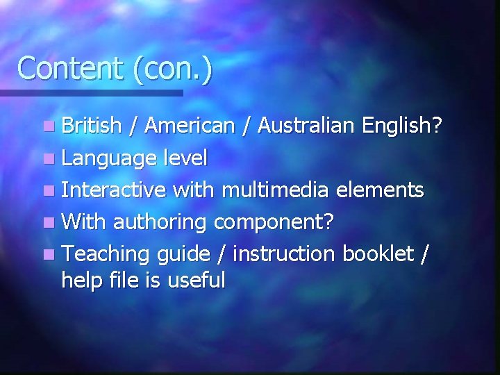 Content (con. ) n British / American / Australian English? n Language level n