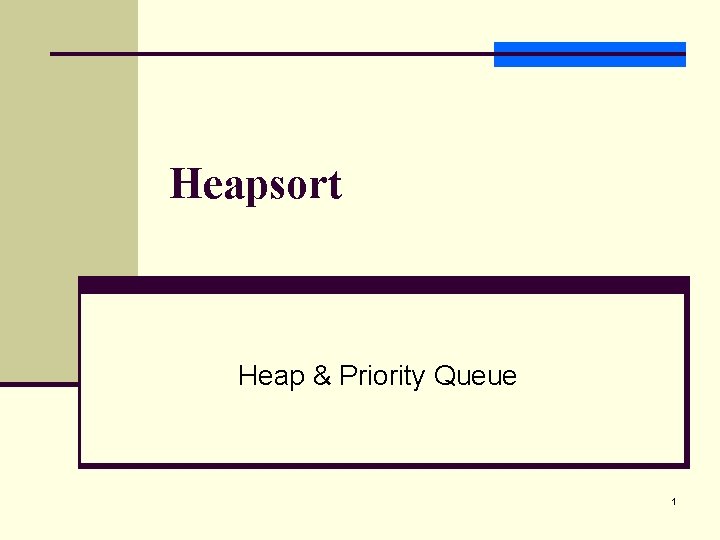 Heapsort Heap & Priority Queue 1 