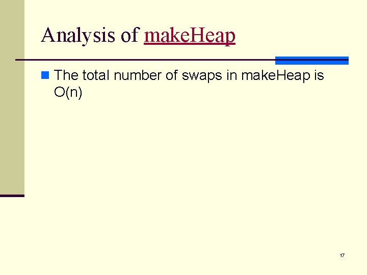 Analysis of make. Heap n The total number of swaps in make. Heap is