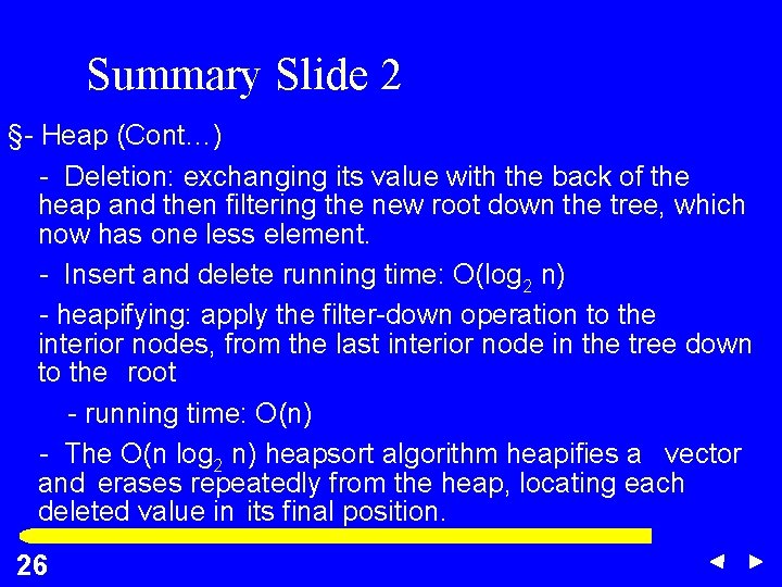 Summary Slide 2 §- Heap (Cont…) - Deletion: exchanging its value with the back