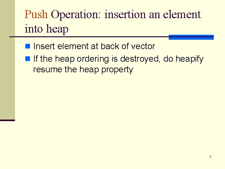 Push Operation: insertion an element into heap n Insert element at back of vector