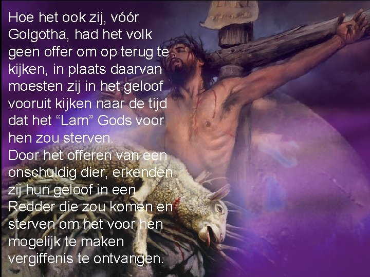 Hoe het ook zij, vóór Golgotha, had het volk geen offer om op terug