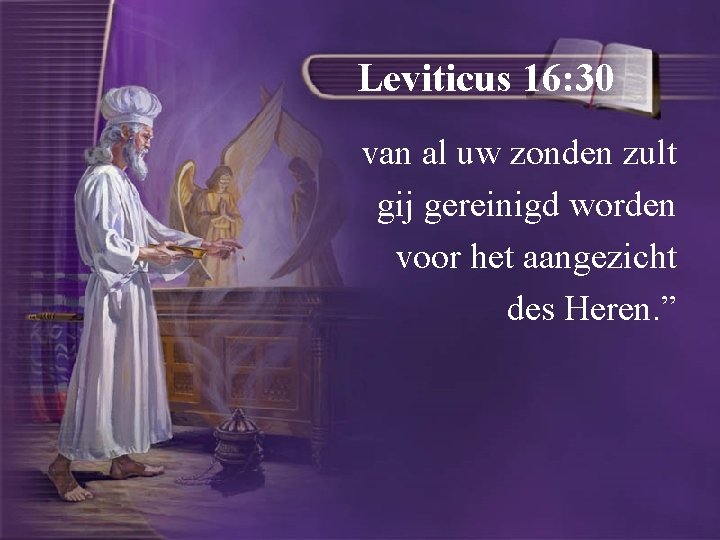 Leviticus 16: 30 van al uw zonden zult gij gereinigd worden voor het aangezicht