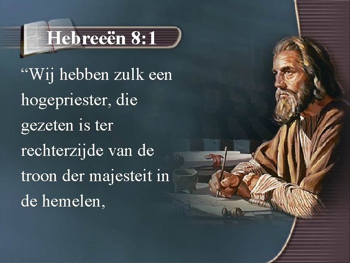 Hebreeën 8: 1 “Wij hebben zulk een hogepriester, die gezeten is ter rechterzijde van