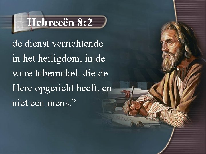Hebreeën 8: 2 de dienst verrichtende in het heiligdom, in de ware tabernakel, die