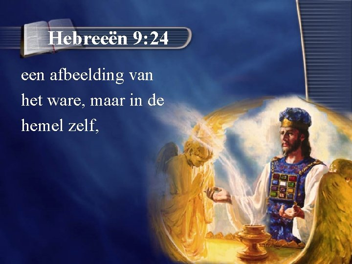 Hebreeën 9: 24 een afbeelding van het ware, maar in de hemel zelf, 