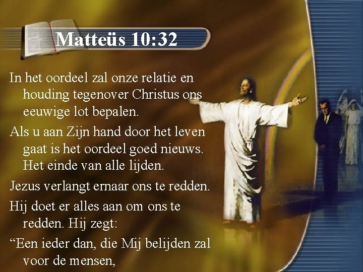 Matteüs 10: 32 In het oordeel zal onze relatie en houding tegenover Christus ons