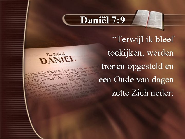 Daniël 7: 9 “Terwijl ik bleef toekijken, werden tronen opgesteld en een Oude van