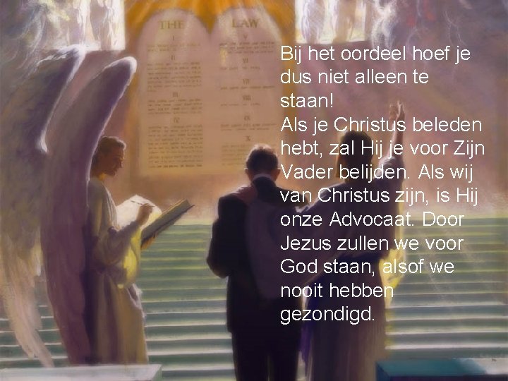 Bij het oordeel hoef je dus niet alleen te staan! Als je Christus beleden