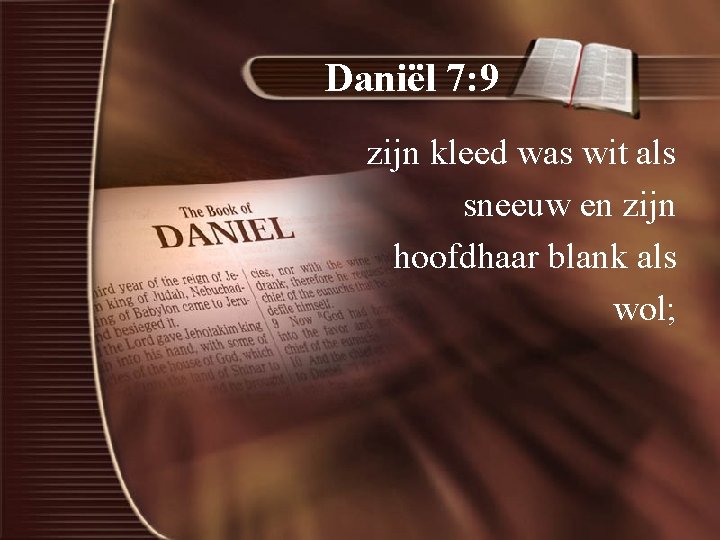 Daniël 7: 9 zijn kleed was wit als sneeuw en zijn hoofdhaar blank als