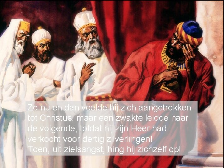 Zo nu en dan voelde hij zich aangetrokken tot Christus, maar een zwakte leidde