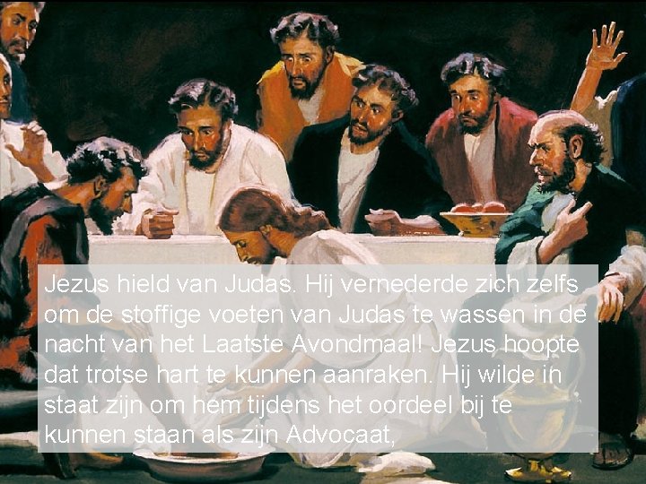 Jezus hield van Judas. Hij vernederde zich zelfs om de stoffige voeten van Judas