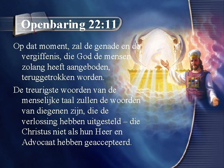 Openbaring 22: 11 Op dat moment, zal de genade en de vergiffenis, die God