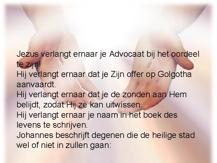 Jezus verlangt ernaar je Advocaat bij het oordeel te zijn! Hij verlangt ernaar dat