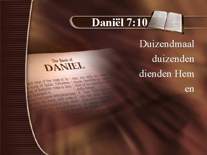 Daniël 7: 10 Duizendmaal duizenden dienden Hem en 