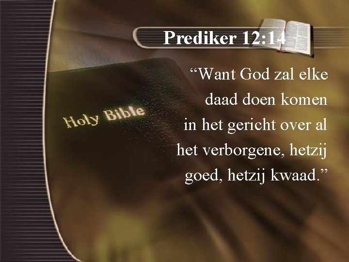 Prediker 12: 14 “Want God zal elke daad doen komen in het gericht over