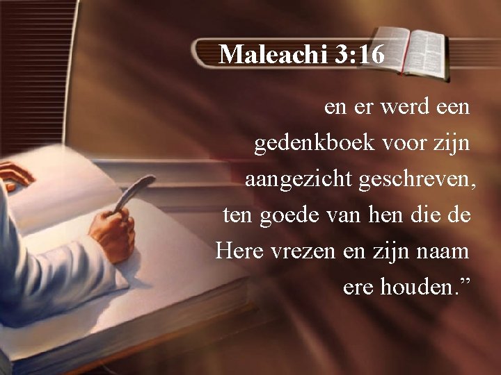 Maleachi 3: 16 en er werd een gedenkboek voor zijn aangezicht geschreven, ten goede