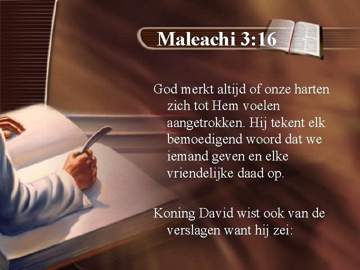 Maleachi 3: 16 God merkt altijd of onze harten zich tot Hem voelen aangetrokken.