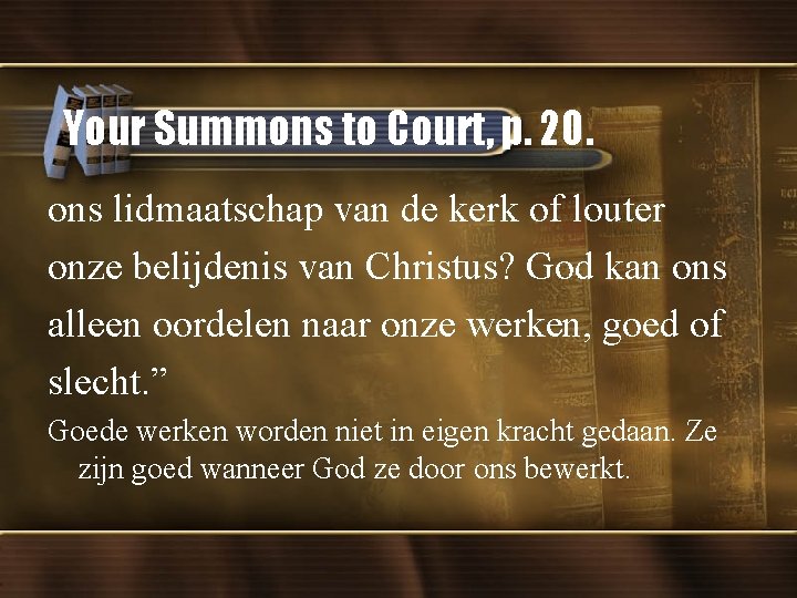 Your Summons to Court, p. 20. ons lidmaatschap van de kerk of louter onze