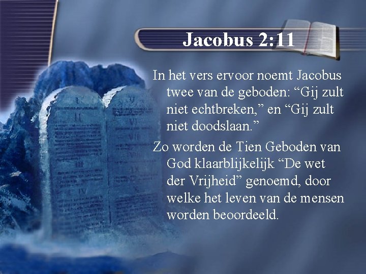 Jacobus 2: 11 In het vers ervoor noemt Jacobus twee van de geboden: “Gij