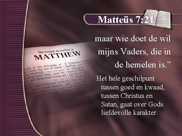 Matteüs 7: 21 maar wie doet de wil mijns Vaders, die in de hemelen