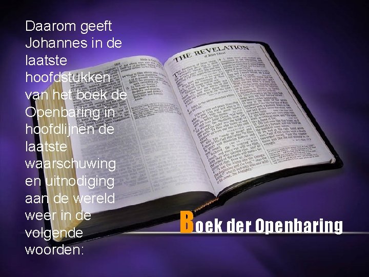 Daarom geeft Johannes in de laatste hoofdstukken van het boek de Openbaring in hoofdlijnen