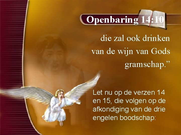 Openbaring 14: 10 die zal ook drinken van de wijn van Gods gramschap. ”