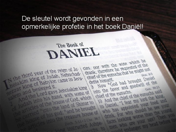 De sleutel wordt gevonden in een opmerkelijke profetie in het boek Daniël! 