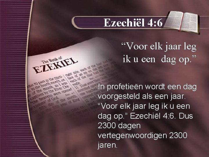 Ezechiël 4: 6 “Voor elk jaar leg ik u een dag op. ” In