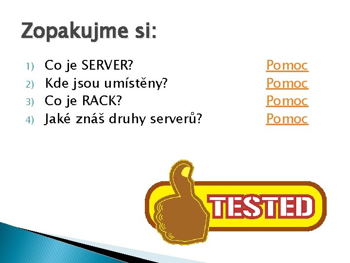 Zopakujme si: 1) 2) 3) 4) Co je SERVER? Kde jsou umístěny? Co je