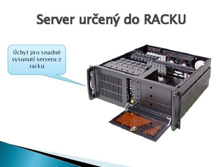 Server určený do RACKU Úchyt pro snadné vysunutí serveru z racku 