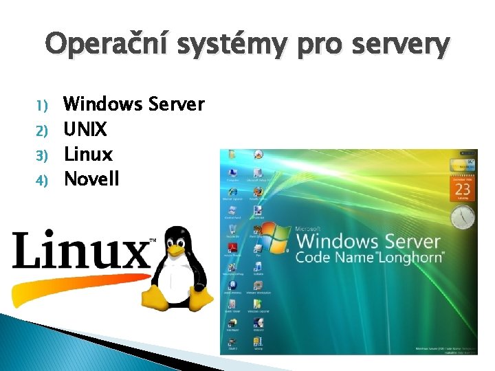 Operační systémy pro servery 1) 2) 3) 4) Windows Server UNIX Linux Novell 