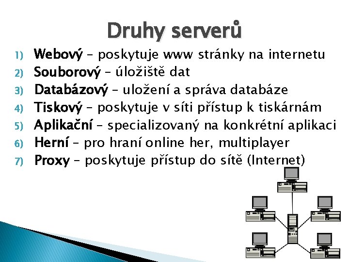 Druhy serverů 1) 2) 3) 4) 5) 6) 7) Webový – poskytuje www stránky