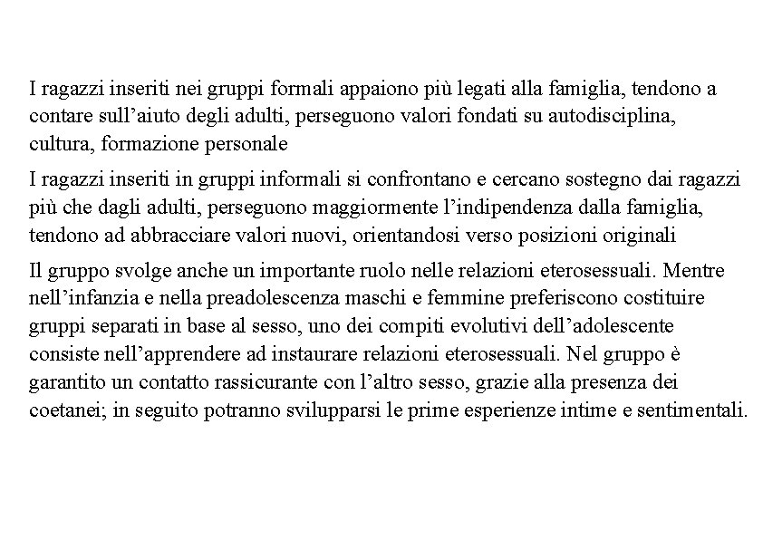 I ragazzi inseriti nei gruppi formali appaiono più legati alla famiglia, tendono a contare