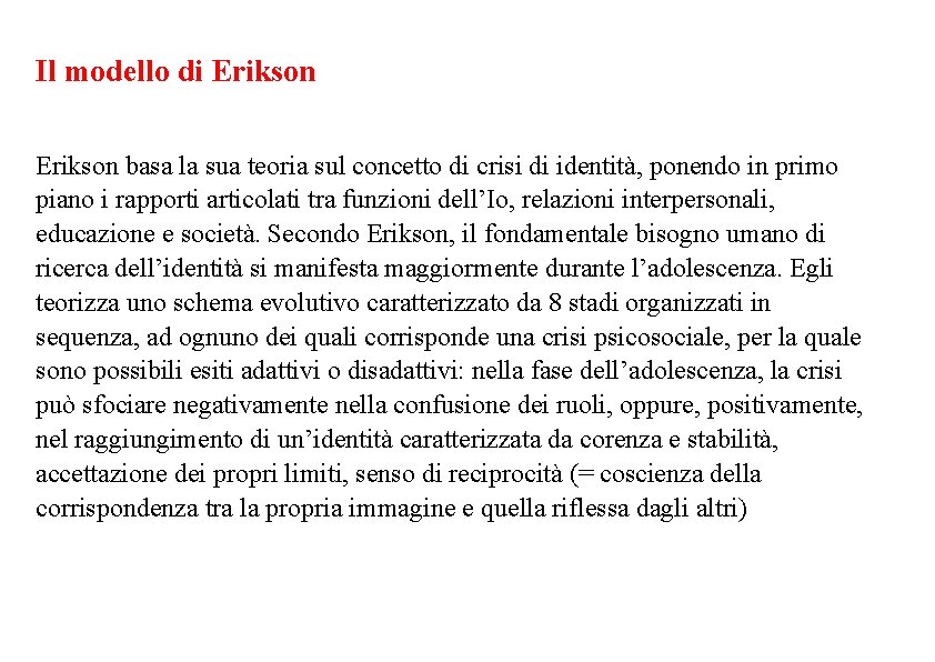 Il modello di Erikson basa la sua teoria sul concetto di crisi di identità,