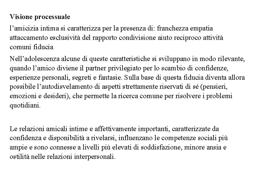 Visione processuale l’amicizia intima si caratterizza per la presenza di: franchezza empatia attaccamento esclusività