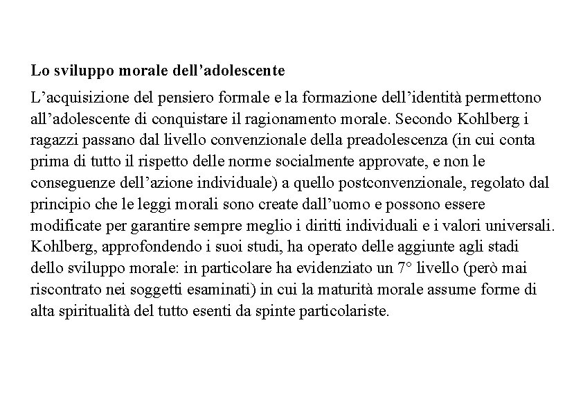 Lo sviluppo morale dell’adolescente L’acquisizione del pensiero formale e la formazione dell’identità permettono all’adolescente