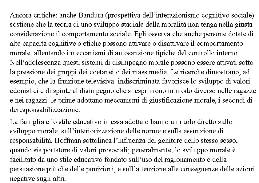 Ancora critiche: anche Bandura (prospettiva dell’interazionismo cognitivo sociale) sostiene che la teoria di uno