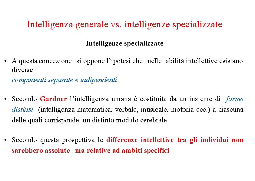 Intelligenza generale vs. intelligenze specializzate Intelligenze specializzate • A questa concezione si oppone l’ipotesi