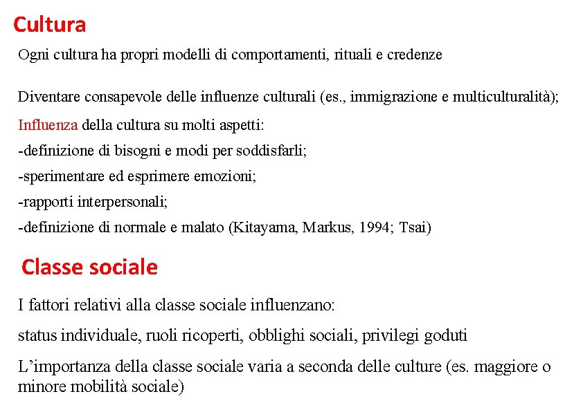 Cultura Ogni cultura ha propri modelli di comportamenti, rituali e credenze Diventare consapevole delle