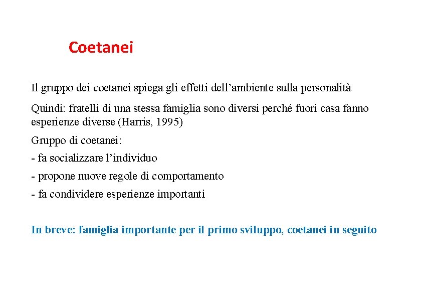 Coetanei Il gruppo dei coetanei spiega gli effetti dell’ambiente sulla personalità Quindi: fratelli di