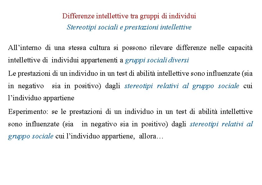Differenze intellettive tra gruppi di individui Stereotipi sociali e prestazioni intellettive All’interno di una