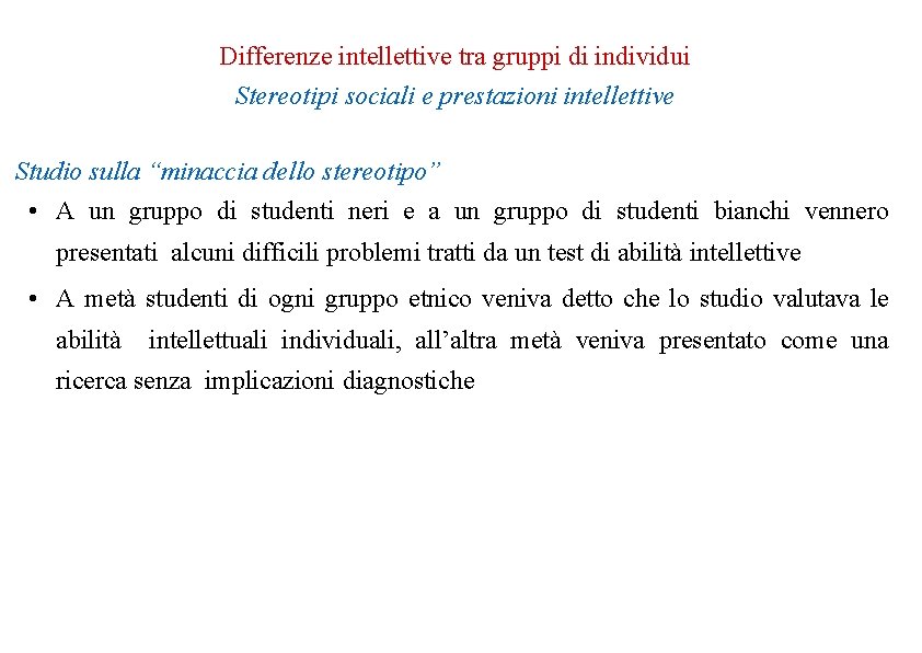 Differenze intellettive tra gruppi di individui Stereotipi sociali e prestazioni intellettive Studio sulla “minaccia