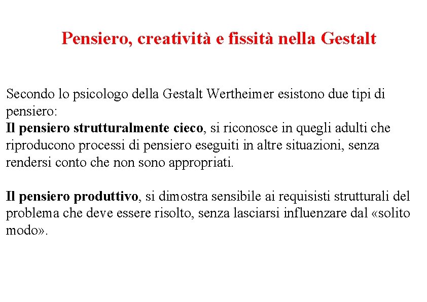 Pensiero, creatività e fissità nella Gestalt Secondo lo psicologo della Gestalt Wertheimer esistono due
