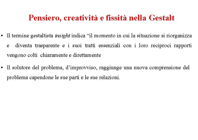 Pensiero, creatività e fissità nella Gestalt • Il termine gestaltista insight indica “il momento