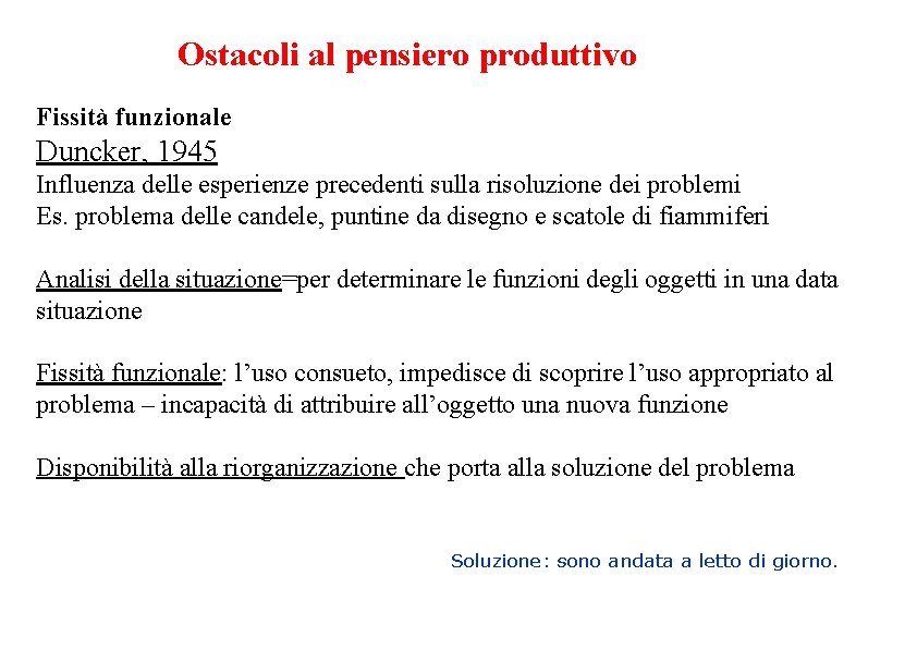 Ostacoli al pensiero produttivo Fissità funzionale Duncker, 1945 Influenza delle esperienze precedenti sulla risoluzione