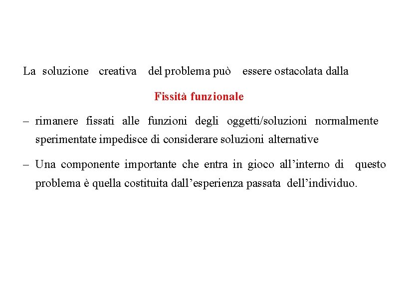 La soluzione creativa del problema può essere ostacolata dalla Fissità funzionale – rimanere fissati