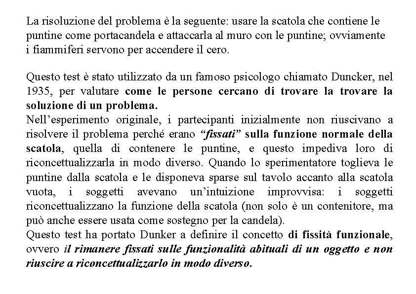 La risoluzione del problema è la seguente: usare la scatola che contiene le puntine